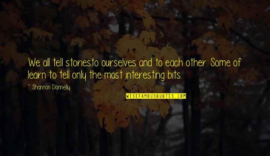 Danzarts Quotes By Shannon Donnelly: We all tell storiesto ourselves and to each
