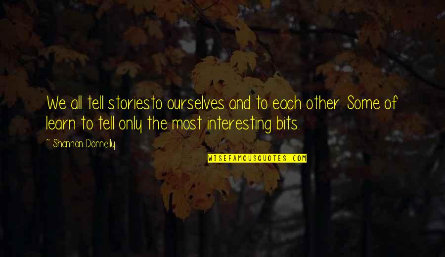 Danzarts Quotes By Shannon Donnelly: We all tell storiesto ourselves and to each Danzarts Quotes By Shannon Donnelly: We all tell storiesto ourselves and to each