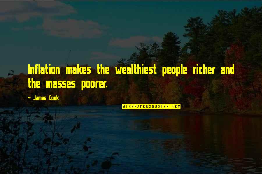 Danza's Quotes By James Cook: Inflation makes the wealthiest people richer and the