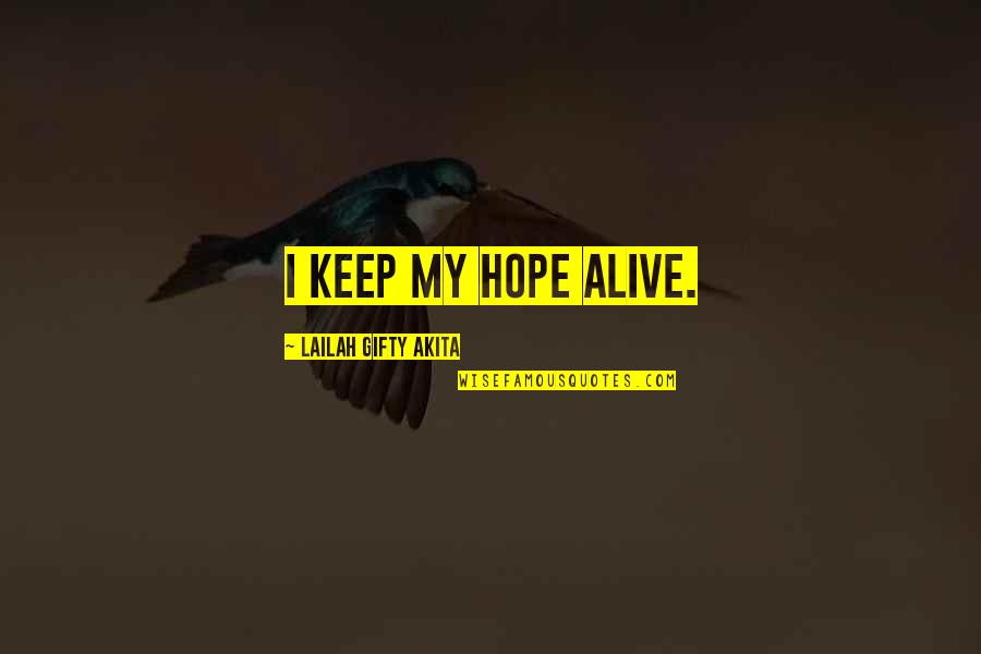 Danze Quotes By Lailah Gifty Akita: I keep my hope alive. Danze Quotes By Lailah Gifty Akita: I keep my hope alive.