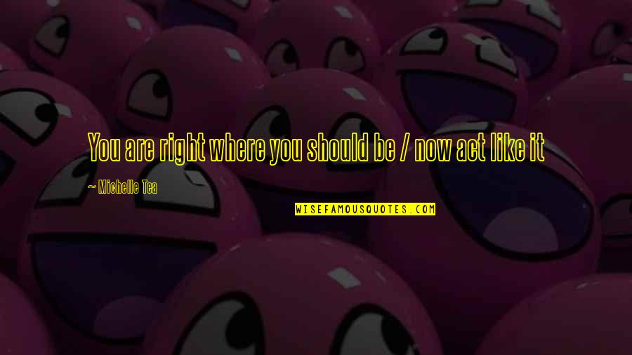 Danzig Lyric Quotes By Michelle Tea: You are right where you should be / Danzig Lyric Quotes By Michelle Tea: You are right where you should be /
