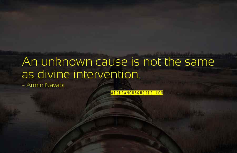 Daoc Quotes By Armin Navabi: An unknown cause is not the same as Daoc Quotes By Armin Navabi: An unknown cause is not the same as