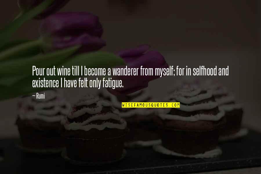 Daoc Quotes By Rumi: Pour out wine till I become a wanderer Daoc Quotes By Rumi: Pour out wine till I become a wanderer