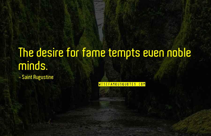 Daocloud Quotes By Saint Augustine: The desire for fame tempts even noble minds. Daocloud Quotes By Saint Augustine: The desire for fame tempts even noble minds.