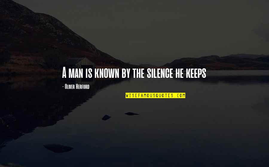 Daode Quotes By Oliver Herford: A man is known by the silence he