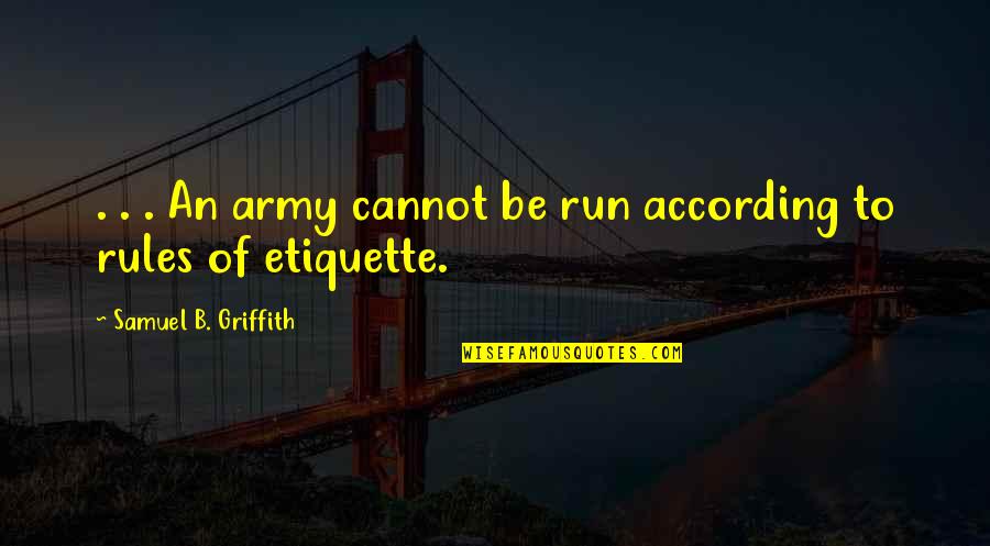 Daodejing Quotes By Samuel B. Griffith: . . . An army cannot be run Daodejing Quotes By Samuel B. Griffith: . . . An army cannot be run