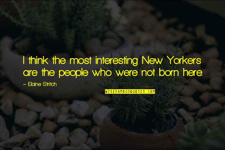 Daoine Shi Quotes By Elaine Stritch: I think the most interesting New Yorkers are