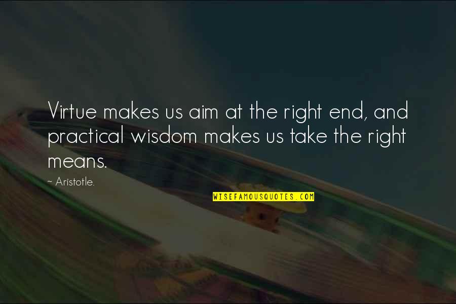 Daoism Quotes By Aristotle.: Virtue makes us aim at the right end,