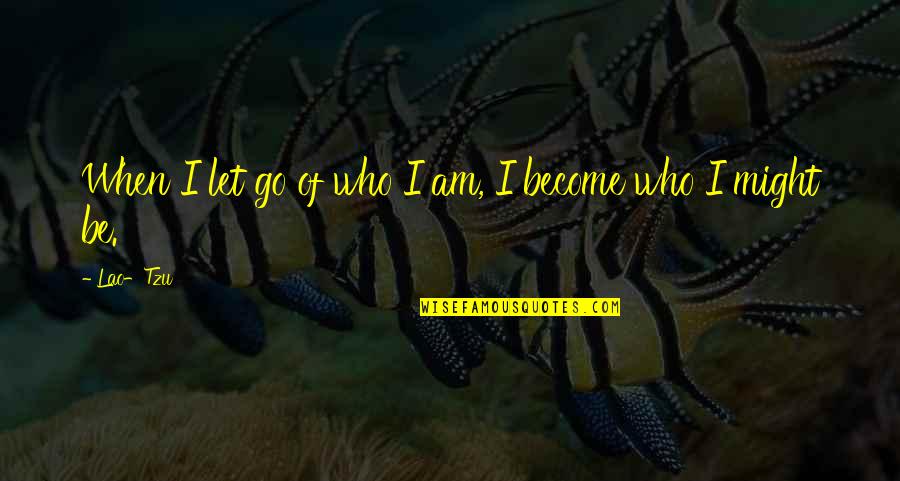 Daoism Quotes By Lao-Tzu: When I let go of who I am,