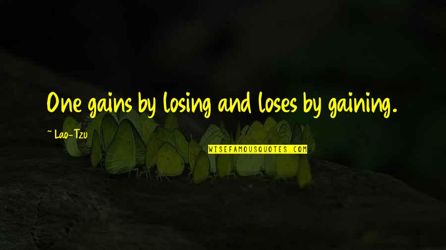 Daoism Quotes By Lao-Tzu: One gains by losing and loses by gaining.