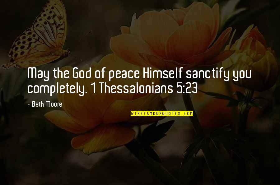 Daoist Quotes By Beth Moore: May the God of peace Himself sanctify you