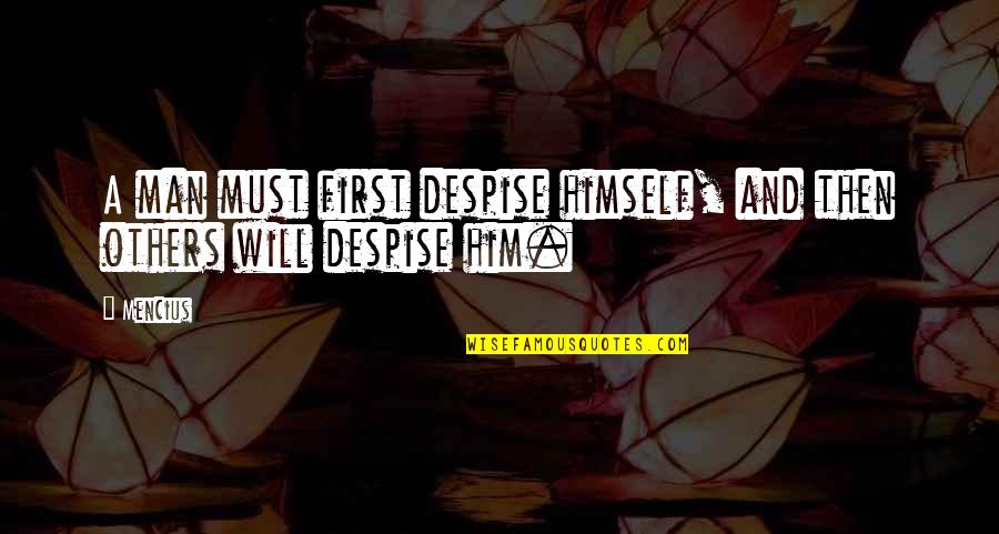 Daoist Quotes By Mencius: A man must first despise himself, and then