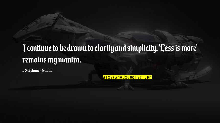 Daoist Quotes By Stephane Rolland: I continue to be drawn to clarity and