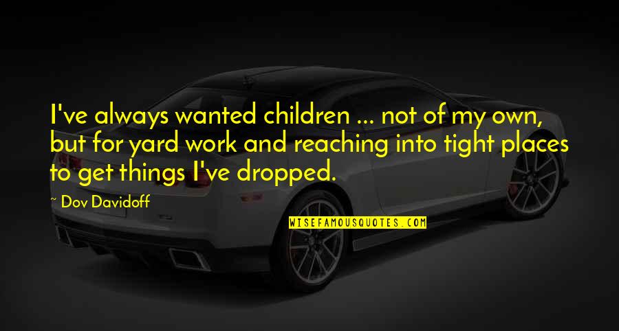Daood Quotes By Dov Davidoff: I've always wanted children ... not of my
