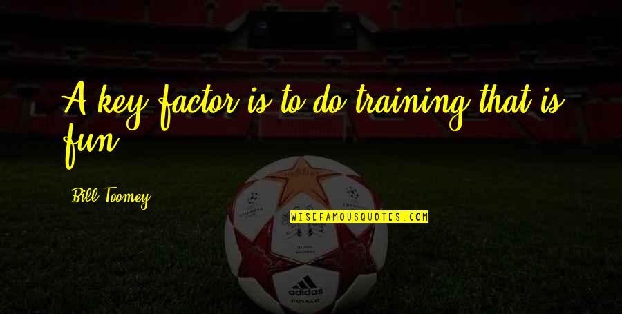 Daouda Sylla Quotes By Bill Toomey: A key factor is to do training that Daouda Sylla Quotes By Bill Toomey: A key factor is to do training that