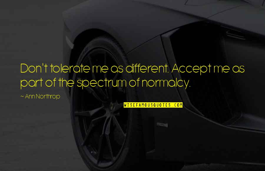 Daoutidis Quotes By Ann Northrop: Don't tolerate me as different. Accept me as
