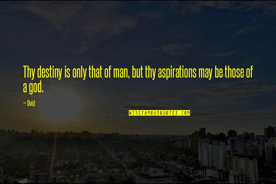Daoutidis Quotes By Ovid: Thy destiny is only that of man, but