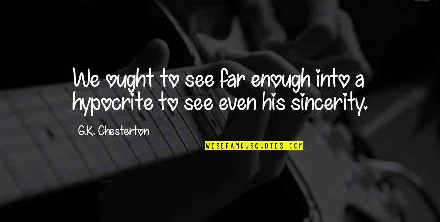 Dapat Dipercaya Quotes By G.K. Chesterton: We ought to see far enough into a Dapat Dipercaya Quotes By G.K. Chesterton: We ought to see far enough into a
