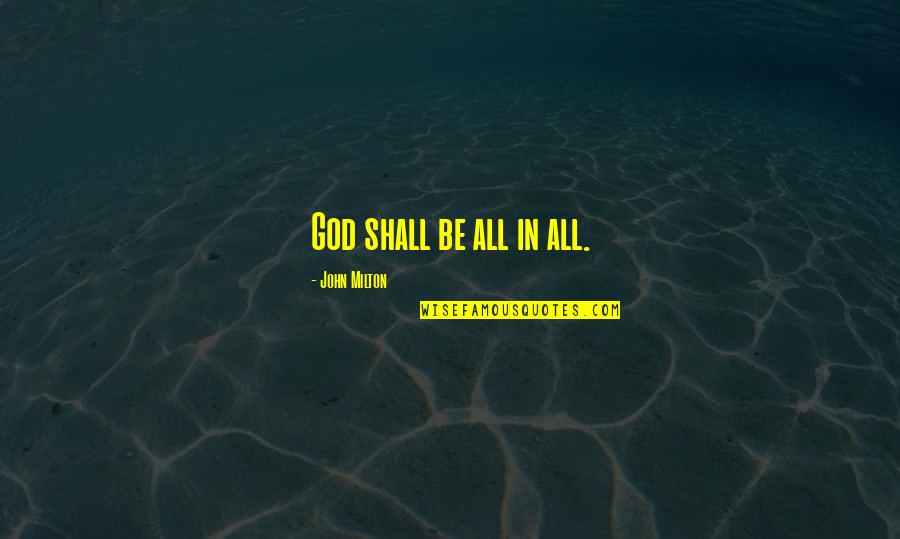 Dapatkan Dollar Quotes By John Milton: God shall be all in all. Dapatkan Dollar Quotes By John Milton: God shall be all in all.