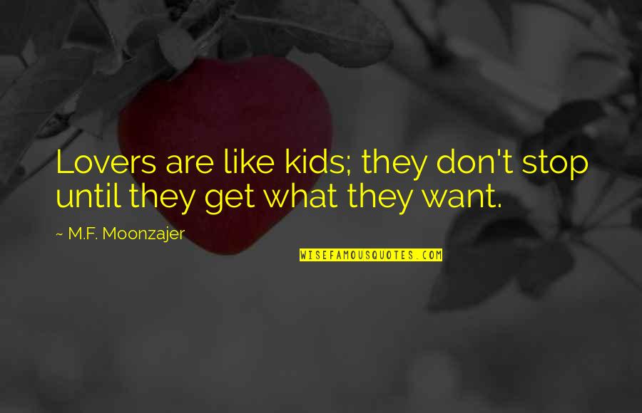 Dapena Law Quotes By M.F. Moonzajer: Lovers are like kids; they don't stop until