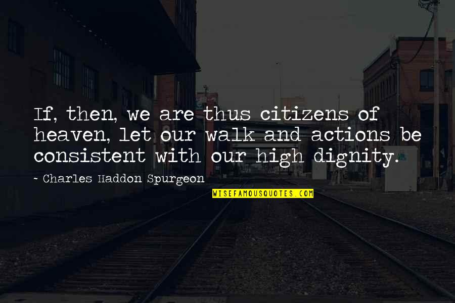 Dapheno Quotes By Charles Haddon Spurgeon: If, then, we are thus citizens of heaven,