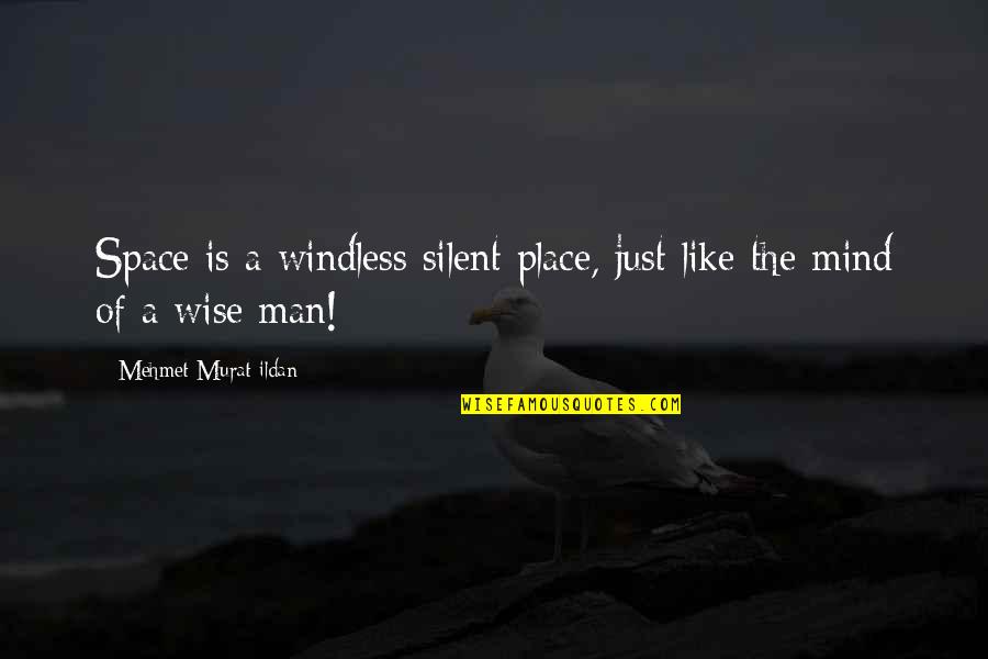 Daphne Deighton Quotes By Mehmet Murat Ildan: Space is a windless silent place, just like Daphne Deighton Quotes By Mehmet Murat Ildan: Space is a windless silent place, just like