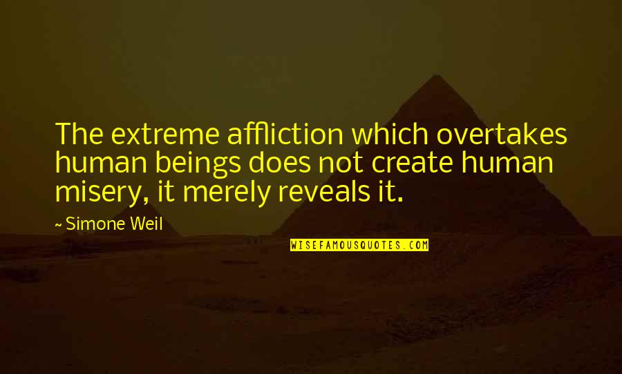 Daphne Deighton Quotes By Simone Weil: The extreme affliction which overtakes human beings does Daphne Deighton Quotes By Simone Weil: The extreme affliction which overtakes human beings does