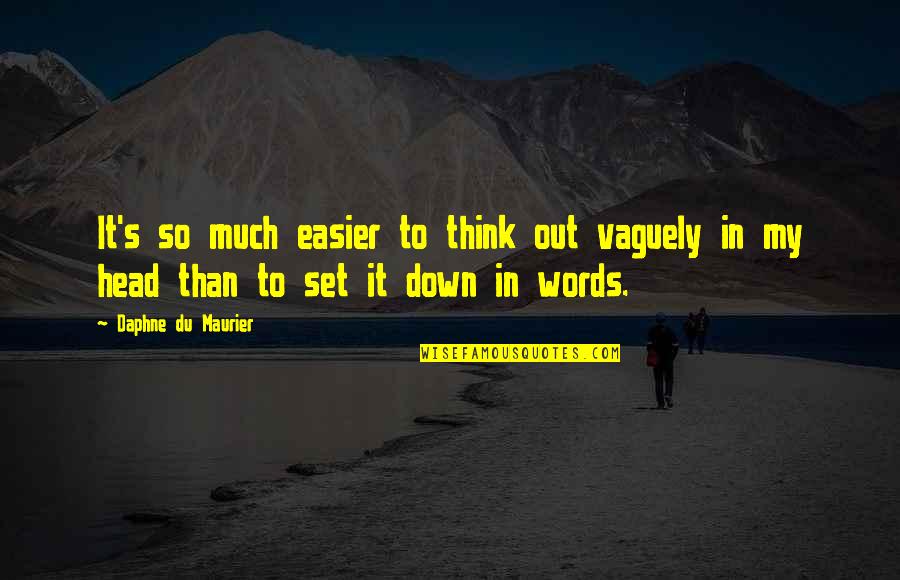 Daphne Du Maurier Quotes By Daphne Du Maurier: It's so much easier to think out vaguely