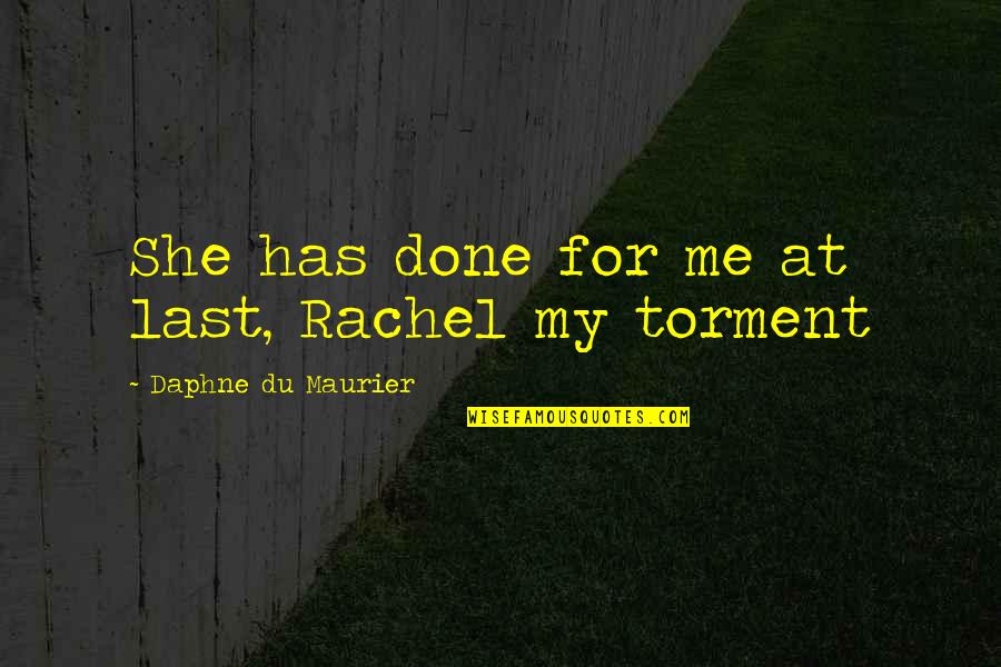 Daphne Du Maurier Quotes By Daphne Du Maurier: She has done for me at last, Rachel