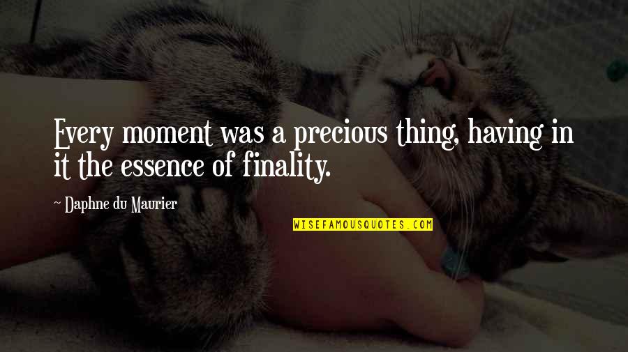 Daphne Du Maurier Quotes By Daphne Du Maurier: Every moment was a precious thing, having in