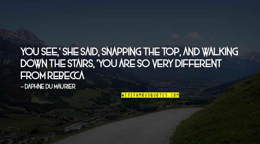 Daphne Du Maurier Rebecca Quotes By Daphne Du Maurier: You see,' she said, snapping the top, and
