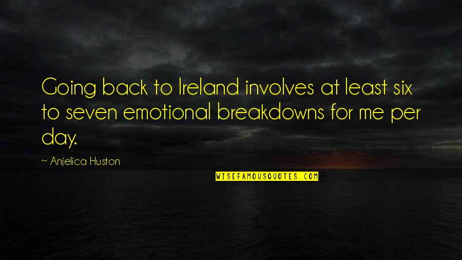 Daphne Gottlieb Quotes By Anjelica Huston: Going back to Ireland involves at least six Daphne Gottlieb Quotes By Anjelica Huston: Going back to Ireland involves at least six