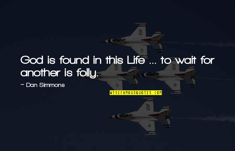 Daphne Gottlieb Quotes By Dan Simmons: God is found in this Life ... to