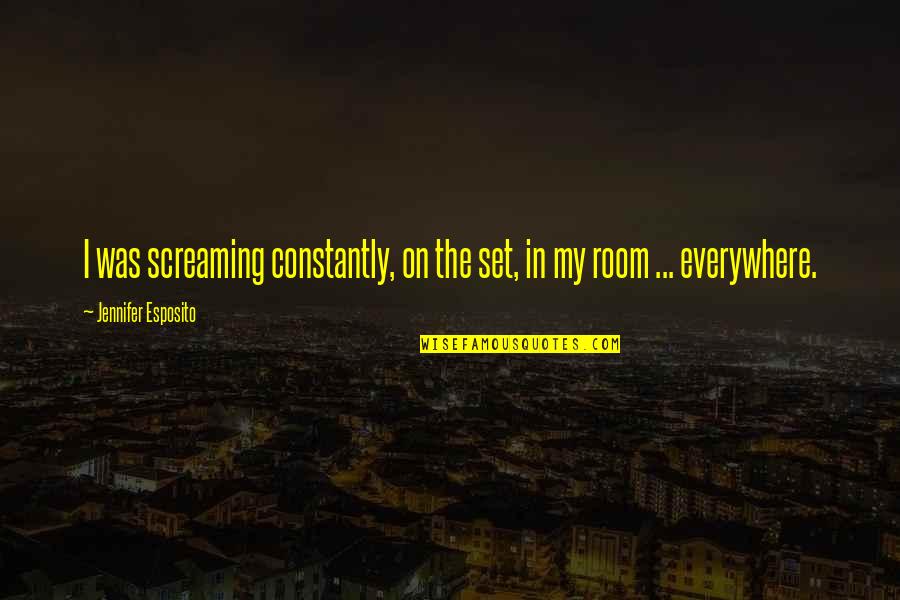 Daphne Gottlieb Quotes By Jennifer Esposito: I was screaming constantly, on the set, in Daphne Gottlieb Quotes By Jennifer Esposito: I was screaming constantly, on the set, in