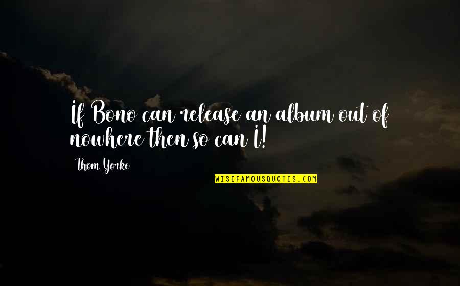 Daphne Gottlieb Quotes By Thom Yorke: If Bono can release an album out of