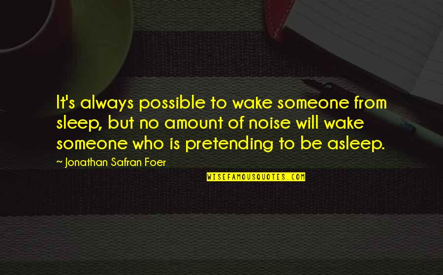 Daphne Hampson Quotes By Jonathan Safran Foer: It's always possible to wake someone from sleep,