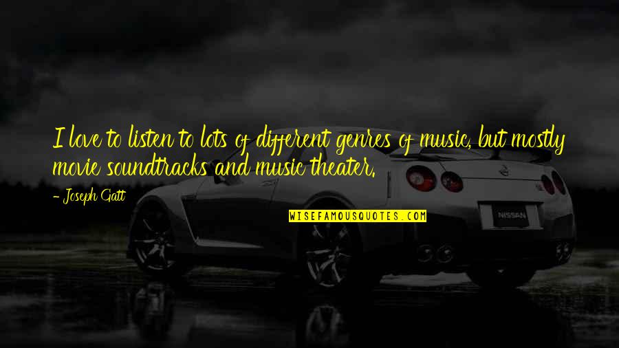 Daphne Rae Quotes By Joseph Gatt: I love to listen to lots of different Daphne Rae Quotes By Joseph Gatt: I love to listen to lots of different