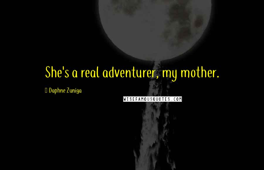 Daphne Zuniga quotes: She's a real adventurer, my mother.