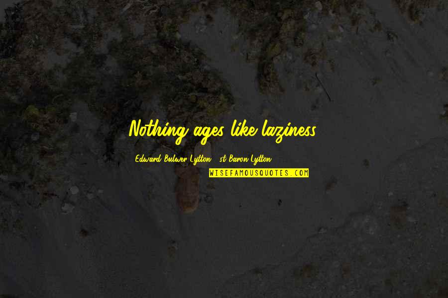 Daphnedews Quotes By Edward Bulwer-Lytton, 1st Baron Lytton: Nothing ages like laziness.