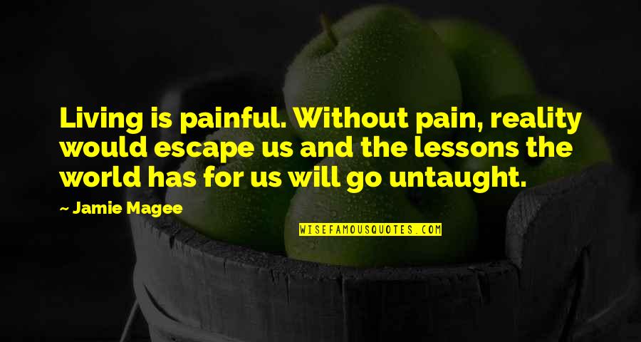 Daphnedews Quotes By Jamie Magee: Living is painful. Without pain, reality would escape