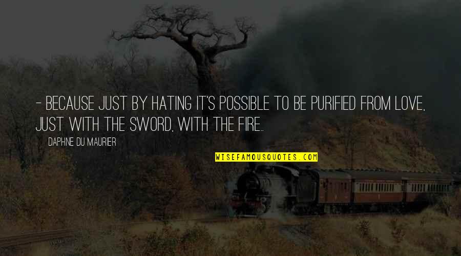 Daphne's Quotes By Daphne Du Maurier: - because just by hating it's possible to Daphne's Quotes By Daphne Du Maurier: - because just by hating it's possible to