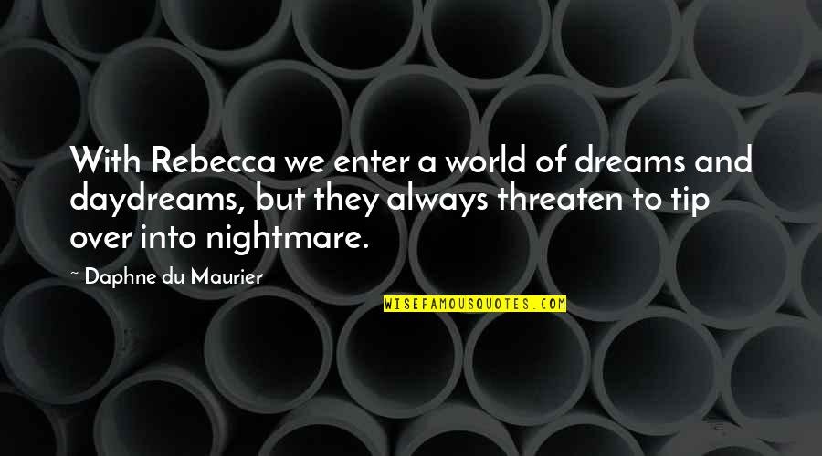 Daphne's Quotes By Daphne Du Maurier: With Rebecca we enter a world of dreams