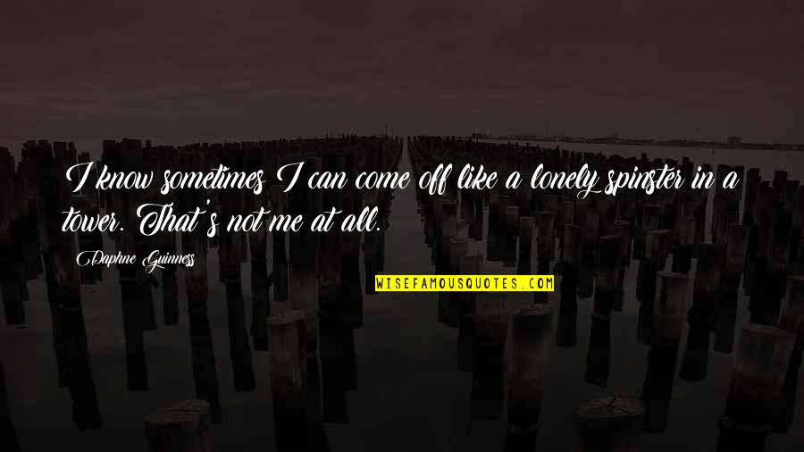 Daphne's Quotes By Daphne Guinness: I know sometimes I can come off like Daphne's Quotes By Daphne Guinness: I know sometimes I can come off like