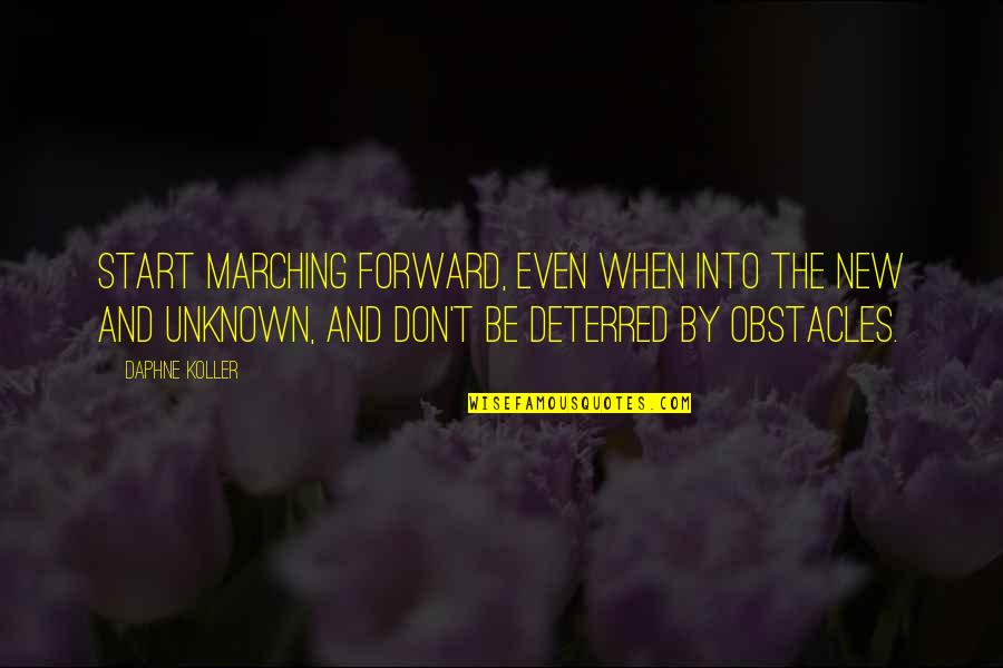 Daphne's Quotes By Daphne Koller: Start marching forward, even when into the new Daphne's Quotes By Daphne Koller: Start marching forward, even when into the new