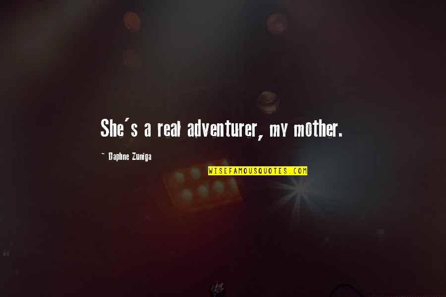 Daphne's Quotes By Daphne Zuniga: She's a real adventurer, my mother. Daphne's Quotes By Daphne Zuniga: She's a real adventurer, my mother.