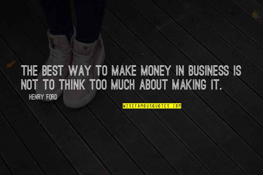 Daphney Etienne Quotes By Henry Ford: The best way to make money in business