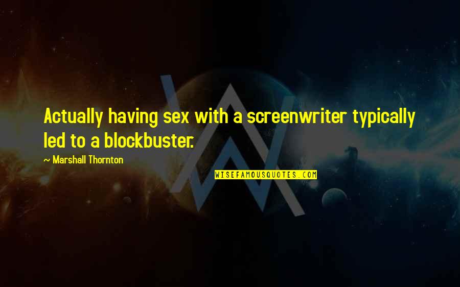 Daphney Parson Quotes By Marshall Thornton: Actually having sex with a screenwriter typically led Daphney Parson Quotes By Marshall Thornton: Actually having sex with a screenwriter typically led