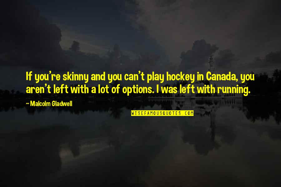 Daplin Paint Quotes By Malcolm Gladwell: If you're skinny and you can't play hockey