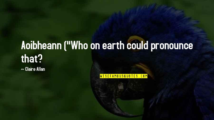 Daponte Librettist Quotes By Claire Allan: Aoibheann ("Who on earth could pronounce that? Daponte Librettist Quotes By Claire Allan: Aoibheann ("Who on earth could pronounce that?