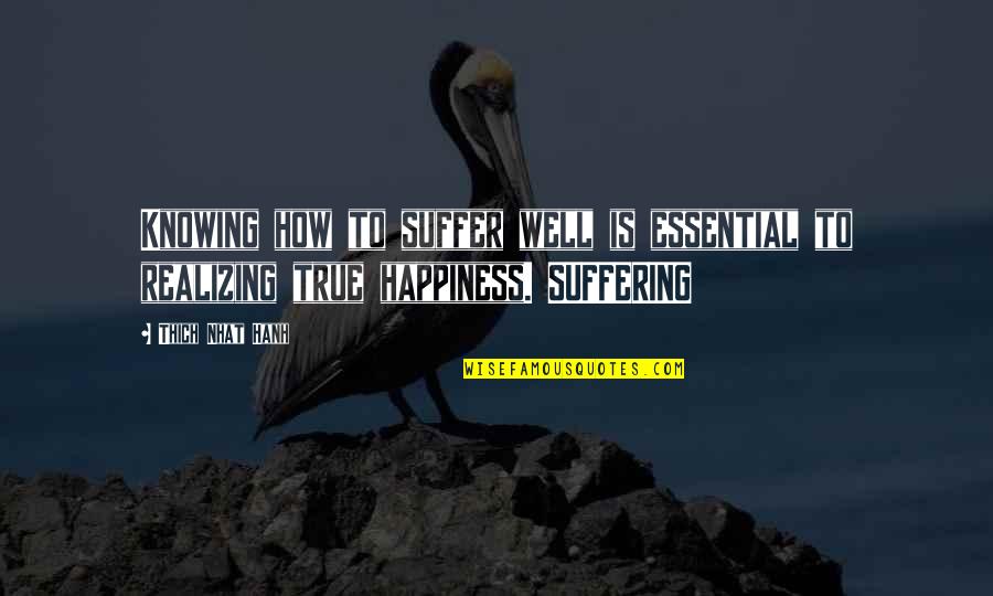 Daponte Quartet Quotes By Thich Nhat Hanh: Knowing how to suffer well is essential to